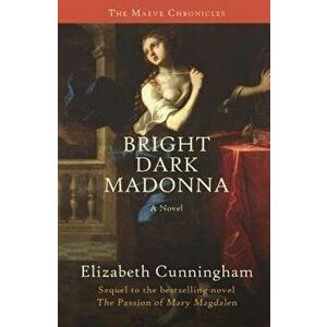 Bright Dark Madonna, Paperback - Elizabeth Cunningham imagine