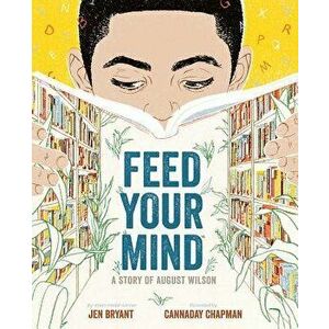 Feed Your Mind: A Story of August Wilson, Hardcover - Jen Bryant imagine
