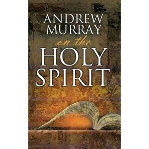 Andrew Murray on the Holy Spirit, Paperback - Andrew Murray imagine