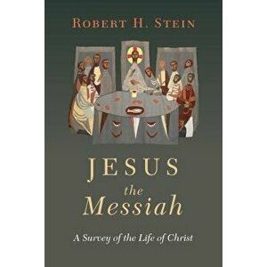 Jesus the Messiah: A Survey of the Life of Christ, Paperback - Robert H. Stein imagine