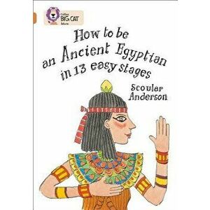 How to Be an Ancient Egyptian in 13 Easy Stages - Scoular Anderson imagine