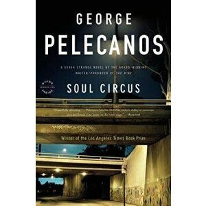 Soul Circus, Paperback - George P. Pelecanos imagine