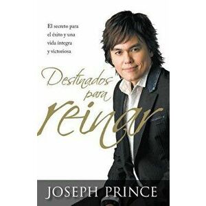 Destinados Para Reinar: El Secreto Para El Exito Sin Esfuerzo, La Integridad y La Vida Victoriosa, Paperback - Joseph Prince imagine