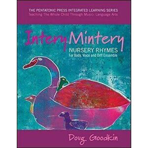Intery Mintery: Nursery Rhymes for Body, Voice and Orff Ensemble, Paperback - Doug Goodkin imagine