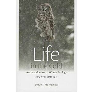 Life in the Cold: An Introduction to Winter Ecology, Paperback - Peter J. Marchand imagine