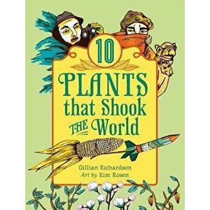 10 Plants That Shook the World - Gillian Richardson imagine