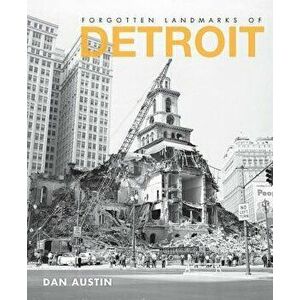Forgotten Landmarks of Detroit, Paperback - Dan Austin imagine