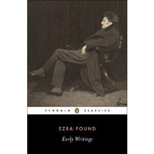 Early Writings (Pound, Ezra): Poems and Prose, Paperback - Ezra Pound imagine