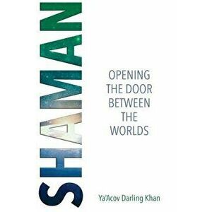 Shaman: Open the Door Between the Worlds, Paperback - Ya'acov Darling Khan imagine