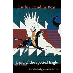 Land of the Spotted Eagle, Paperback - Luther Standing Bear imagine