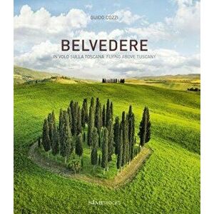 Belvedere: Flying Above Tuscany, Hardcover - Guido Cozzi imagine