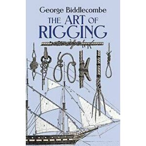 Art of Rigging, Paperback - George Biddlecombe imagine