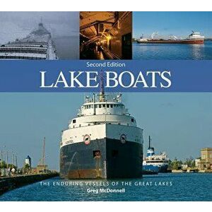 Lake Boats: The Enduring Vessels of the Great Lakes, Paperback - Greg McDonnell imagine