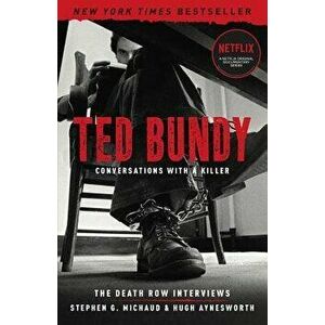 Ted Bundy: Conversations with a Killer: The Death Row Interviews, Paperback - Stephen G. Michaud imagine