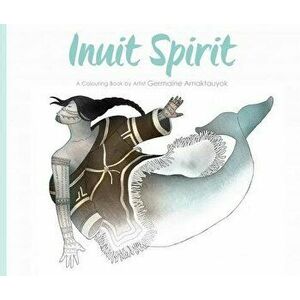 Inuit Spirit: A Colouring Book by Artist Germaine Arnaktauyok, Paperback - Germaine Arnaktauyok imagine