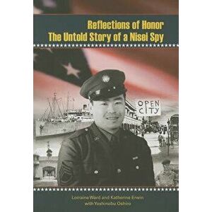 Reflections of Honor: The Untold Story of a Nisei Spy, Paperback - Lorraine Ward imagine