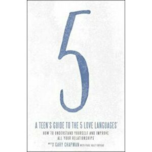 A Teen's Guide to the 5 Love Languages: How to Understand Yourself and Improve All Your Relationships, Paperback - Gary Chapman imagine