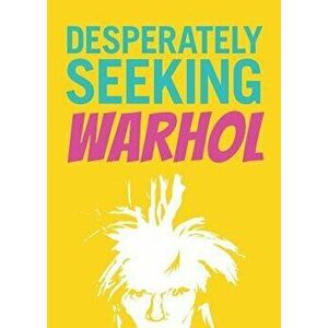 Desperately Seeking Warhol, Hardcover - Ian Castello-Cortes imagine