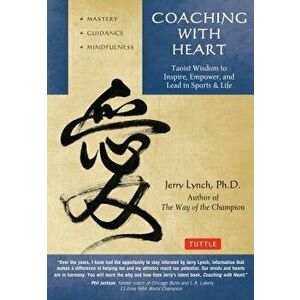 Coaching with Heart: Taoist Wisdom to Inspire, Empower, and Lead, Paperback - Jerry Lynch imagine