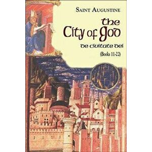 The City of God: Books 11-22, Paperback - Saint Augustine imagine