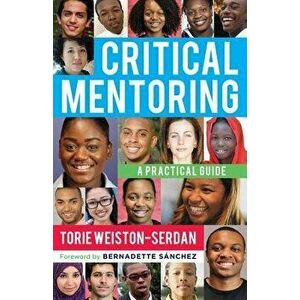 Critical Mentoring: A Practical Guide, Paperback - Torie Weiston-Serdan imagine