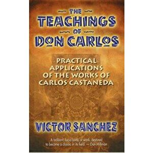 The Teachings of Don Carlos, Paperback - Victor Sanchez imagine