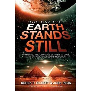 The Day the Earth Stands Still: Unmasking the Old Gods Behind ETs, UFOs, and the Official Disclosure Movement, Paperback - Derek P. Gilbert imagine