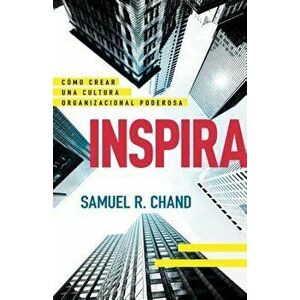 Inspira: Cómo Crear Una Cultura Organizacional Poderosa, Paperback - Samuel R. Chand imagine
