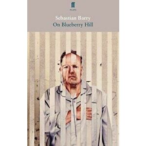 On Blueberry Hill, Paperback - Sebastien Barry imagine