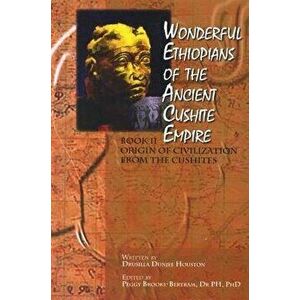 Wonderful Ethiopians of the Ancient Cushite Empire: Origin of the Civilization from the Cushites, Paperback - Drusilla Dunjee Houston imagine