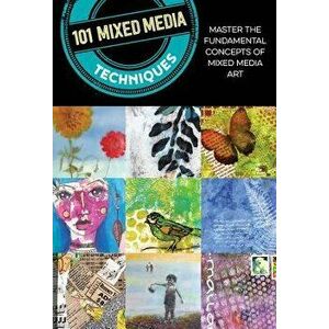 101 Mixed Media Techniques: Master the Fundamental Concepts of Mixed Media Art, Paperback - Cherril Doty imagine