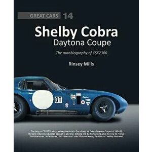 Shelby Cobra Daytona Coupe: The Autobiography of Csx2300, Hardcover - Rinsey Mills imagine