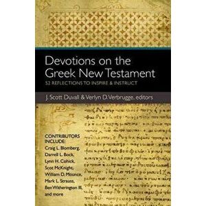 Devotions on the Greek New Testament: 52 Reflections to Inspire & Instruct, Paperback - J. Scott Duvall imagine