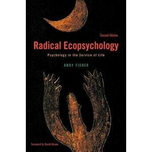 Radical Ecopsychology, Second Edition: Psychology in the Service of Life, Paperback - Andy Fisher imagine