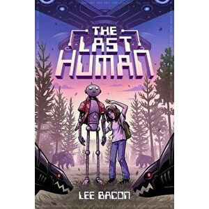The Last Human, Hardcover - Lee Bacon imagine