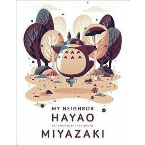 My Neighbor Hayao: Art Inspired by the Films of Miyazaki, Hardcover - Spoke Art Gallery imagine