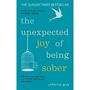 Unexpected Joy of Being Sober, Paperback - Catherine Gray imagine