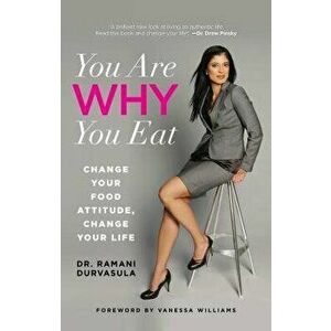You Are Why You Eat: Change Your Food Attitude, Change Your Life, Paperback - Ramani Durvasula imagine