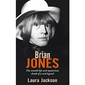 Brian Jones: The Untold Life and Mysterious Death of a Rock Legend, Paperback - Laura Jackson imagine