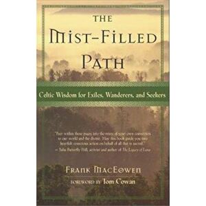 The Mist-Filled Path: Celtic Wisdom for Exiles, Wanderers, and Seekers, Paperback - Frank Maceowen imagine