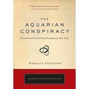 The Aquarian Conspiracy: Personal and Social Transformation in Our Time, Paperback - Marilyn Ferguson imagine