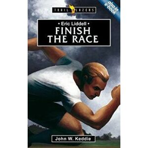 Eric Liddell: Finish the Race, Paperback - John Keddie imagine
