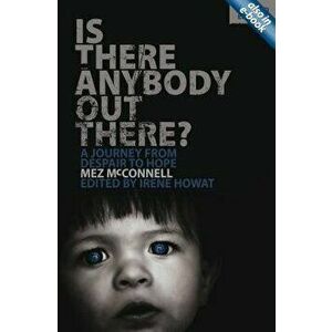Is There Anybody Out There? - Second Edition: A Journey from Despair to Hope, Paperback - Mez McConnell imagine