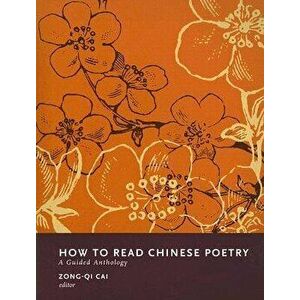 How to Read Chinese Poetry: A Guided Anthology, Paperback - Zong-Qi Cai imagine