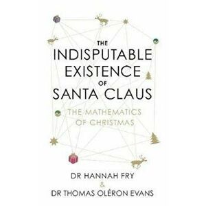 Indisputable Existence of Santa Claus, Hardcover - Hannah Fry imagine