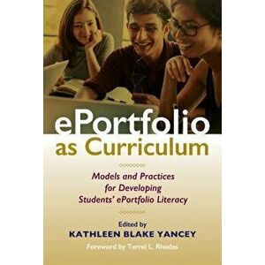 Eportfolio as Curriculum: Models and Practices for Developing Students' Eportfolio Literacy, Paperback - Kathleen Blake Yancey imagine