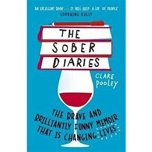 The Sober Diaries: How One Woman Stopped Drinking and Started Living, Paperback - Clare Pooley imagine
