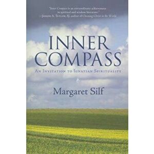 Inner Compass: An Invitation to Ignatian Spirituality, Paperback - Margaret Silf imagine