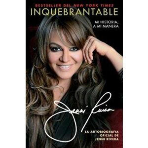 Inquebrantable: Mi Historia, A Mi Manera = Unbreakable, Paperback - Jenni Rivera imagine