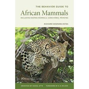 The Behavior Guide to African Mammals: Including Hoofed Mammals, Carnivores, Primates, 20th Anniversary Edition, Paperback - Richard D. Estes imagine